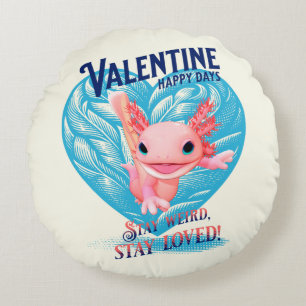 Valentine happy days Stay weird stay loved Axolotl Round Cushion