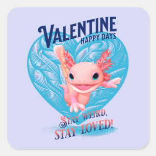 Valentine happy days Stay weird stay loved Axolotl Square Sticker