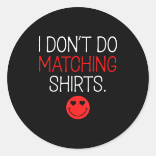 Valentine I Don't Do Matching Shirt But I Do Coupl Classic Round Sticker