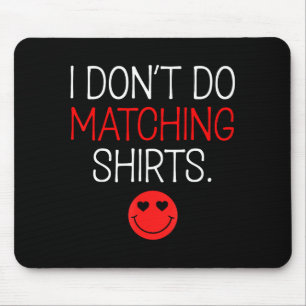 Valentine I Dont Do Matching Shirt But I Do Couple Mouse Pad