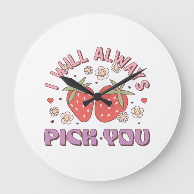 Valentine I Will Always Pick You Large Clock (Front)