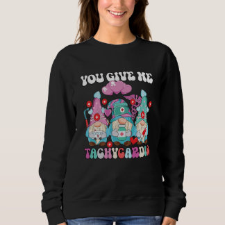 Valentine ICU Nurse Gnomes You Give Me Tachycardia Sweatshirt