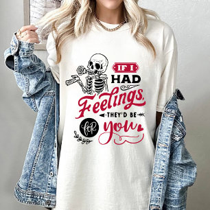 Valentine If I Had Feelings They'd Be For You  T-Shirt
