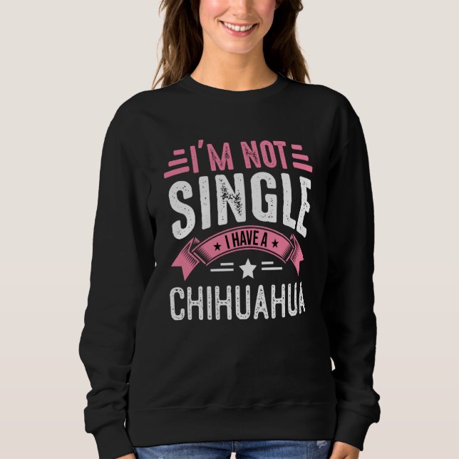 Valentine I'm Not Single I Have A Chihuahua Boy To Sweatshirt (Front)