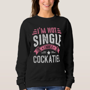 Valentine I'm Not Single I Have A Cockatiel Boy To Sweatshirt