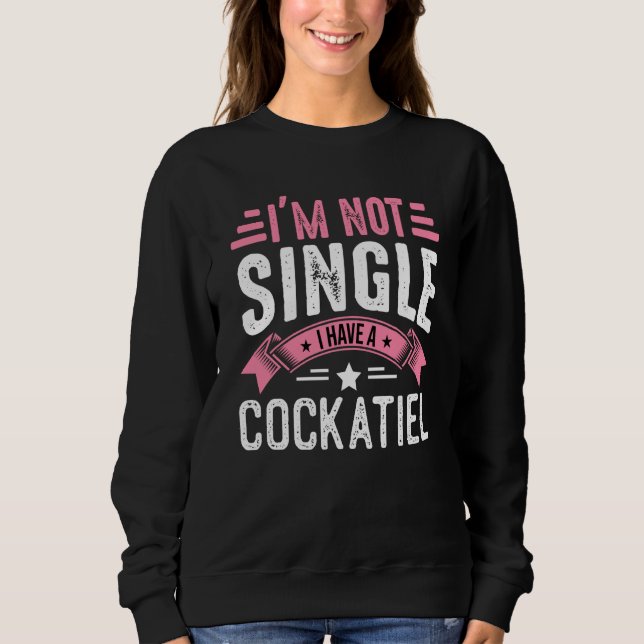 Valentine I'm Not Single I Have A Cockatiel Boy To Sweatshirt (Front)