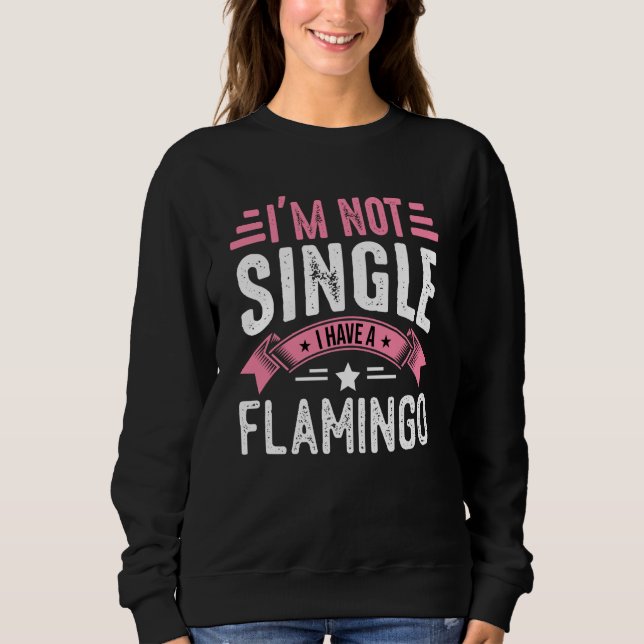 Valentine I'm Not Single I Have A Flamingo Boy Tod Sweatshirt (Front)