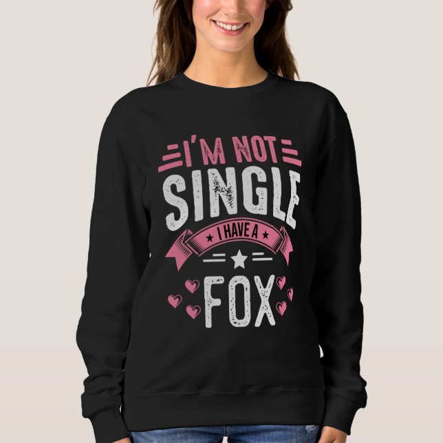 Valentine I'm Not Single I Have A Fox Boy Toddler  Sweatshirt (Front)