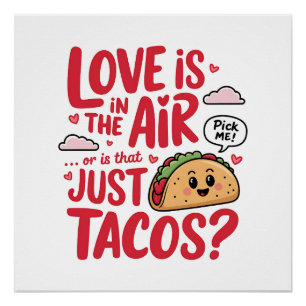 Valentine Love Is In The Air Or Is That Just Tacos Poster