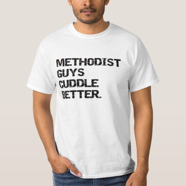valentine: methodist guys cuddle better T-Shirt (Front)