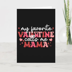 Valentine Mum My Favourite Valentine Calls Me Mama Card