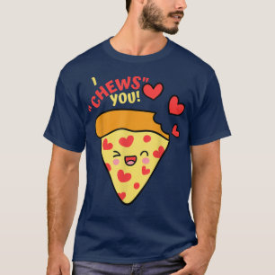 Valentine Pizza Funny I Chews You Love Hearts Pizz T-Shirt