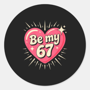 Valentine’s Day Be My 67 Meme Six Seven 6 7 Valent Classic Round Sticker