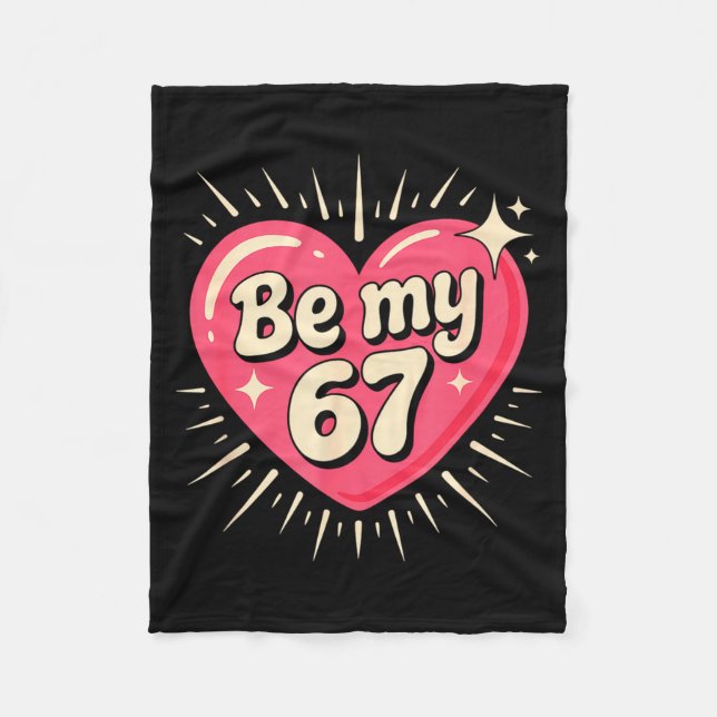 Valentine’s Day Be My 67 Meme Six Seven 6 7 Valent Fleece Blanket (Front)