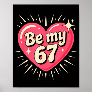 Valentine’s Day Be My 67 Meme Six Seven 6 7 Valent Poster