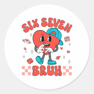 Valentine’s Day Funny 67 Six Seven Bruh 6 7 Valent Classic Round Sticker