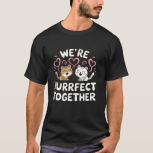Valentine s Day We re Purrfect Together Cats Lover T-Shirt