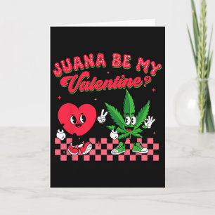 Valentine’s Day Weed Lover Juana Be My Valentine  Card
