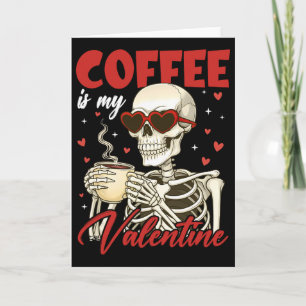 Valentine Skeleton Coffee Is My Valentine Coffee W Card