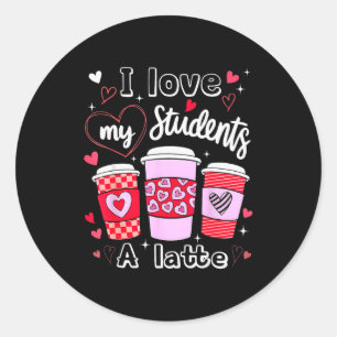 Valentine Teacher I Love My Cl A Latte Coffee Love Classic Round Sticker