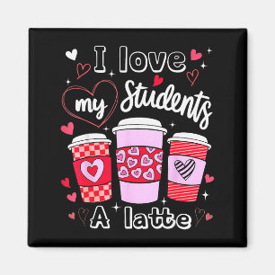Valentine Teacher I Love My Cl A Latte Coffee Love Magnet