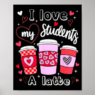 Valentine Teacher I Love My Cl A Latte Coffee Love Poster