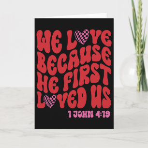 Valentine We Love Because He First Loved Us Christ Card