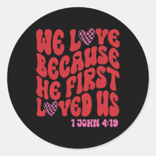 Valentine We Love Because He First Loved Us Christ Classic Round Sticker