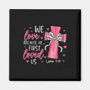 Valentine We Love Because He First Loved Us Christ Magnet