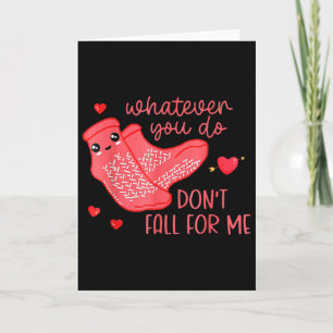 Valentine Whatever You Do Don't Fall For Me  Card