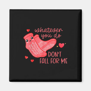 Valentine Whatever You Do Don't Fall For Me Magnet