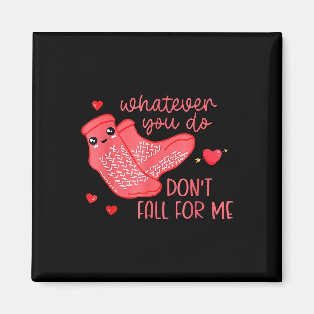 Valentine Whatever You Do Don't Fall For Me  Magnet (Front)