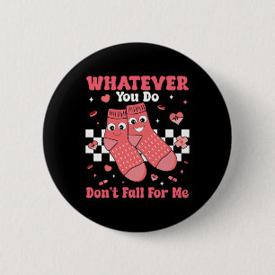 Valentine Whatever You Do Don't Fall For Me Nurse  6 Cm Round Badge