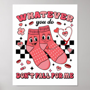 Valentine Whatever You Do Don't Fall For Me Nurse  Poster