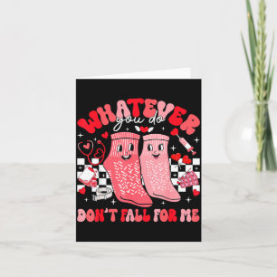 Valentine Whatever You Do Don't Fall For Me Rn Pct Card