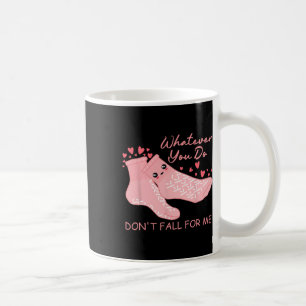 Valentine Whatever You Do Don't Fall For Me Rn Pct Coffee Mug