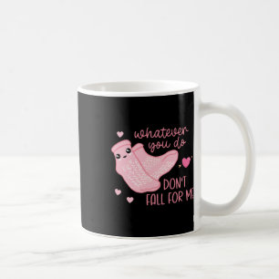 Valentine Whatever You Do Don't Fall For Me Rn Pct Coffee Mug