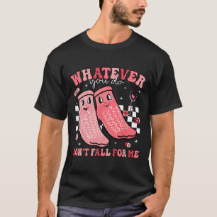 Valentine Whatever You Do Don't Fall For Me Rn Pct T-Shirt