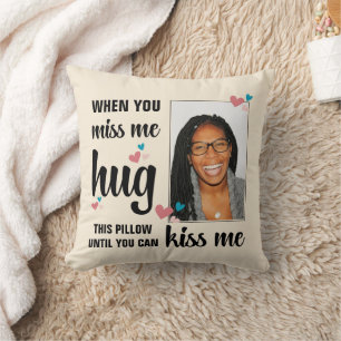 Valentine WHEN YOU MISS ME HUG THIS Photo Cushion