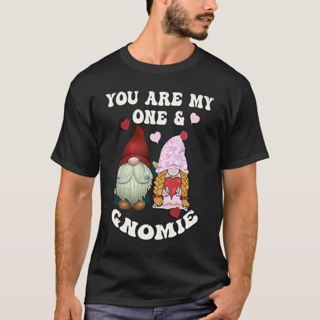 Valentine You Are My One & Gnomie Valentines Day T-Shirt (Front)
