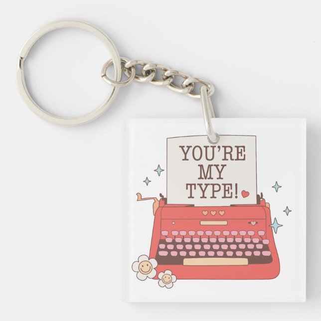 Valentine You Are My Type Key Ring (Front)