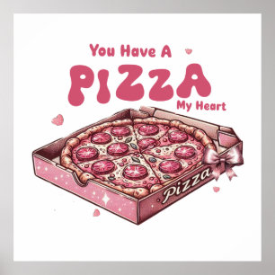 Valentine You Have A Pizza My Heart Poster