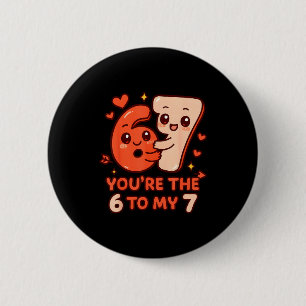 Valentine's day 67 you're the 6 to my 7 funny meme cm round badge
