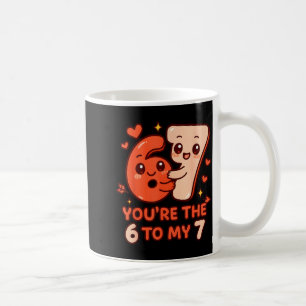 Valentine's day 67 you're the 6 to my 7 funny meme coffee mug
