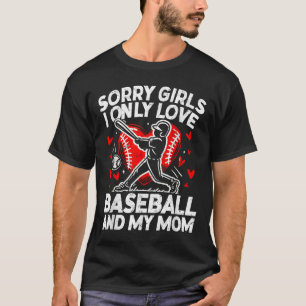 Valentines Day Baseball Sorry Girls I Only Love Ba T-Shirt