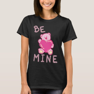 Valentine's Day Be Mine Teddy Bear Holding Pink He T-Shirt