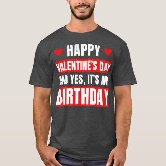 Valentines Day Birthday Valentine Birthday T-Shirt