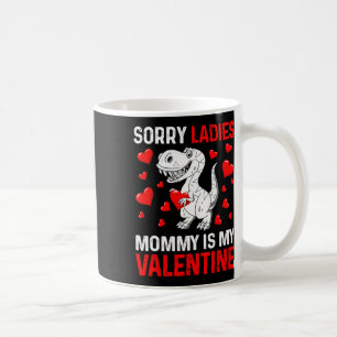 Valentines Day Boys Kids Sorry Ladies Mommy Is My Coffee Mug