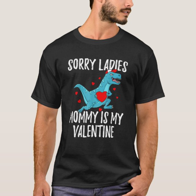 Valentines Day Boys Kids Sorry Ladies Mommy Is My  T-Shirt (Front)