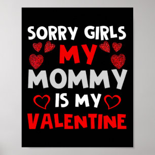 Valentines Day Boys Sorry Girls My Mommy Is My Val Poster
